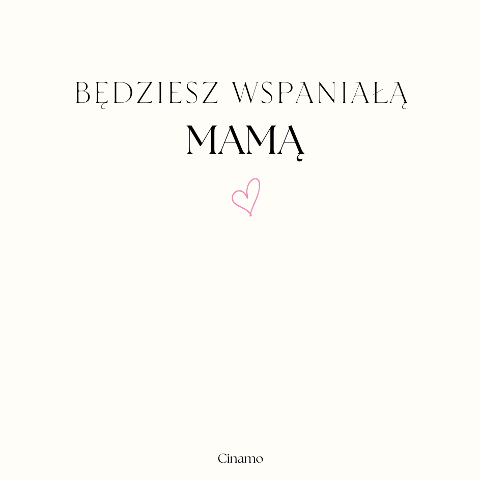 BĘDZIESZ WSPANIAŁĄ MAMĄ